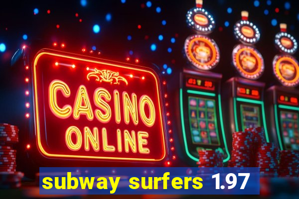 subway surfers 1.97